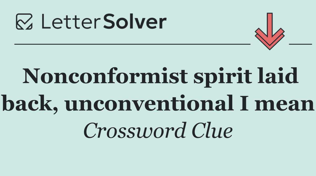 Nonconformist spirit laid back, unconventional I mean