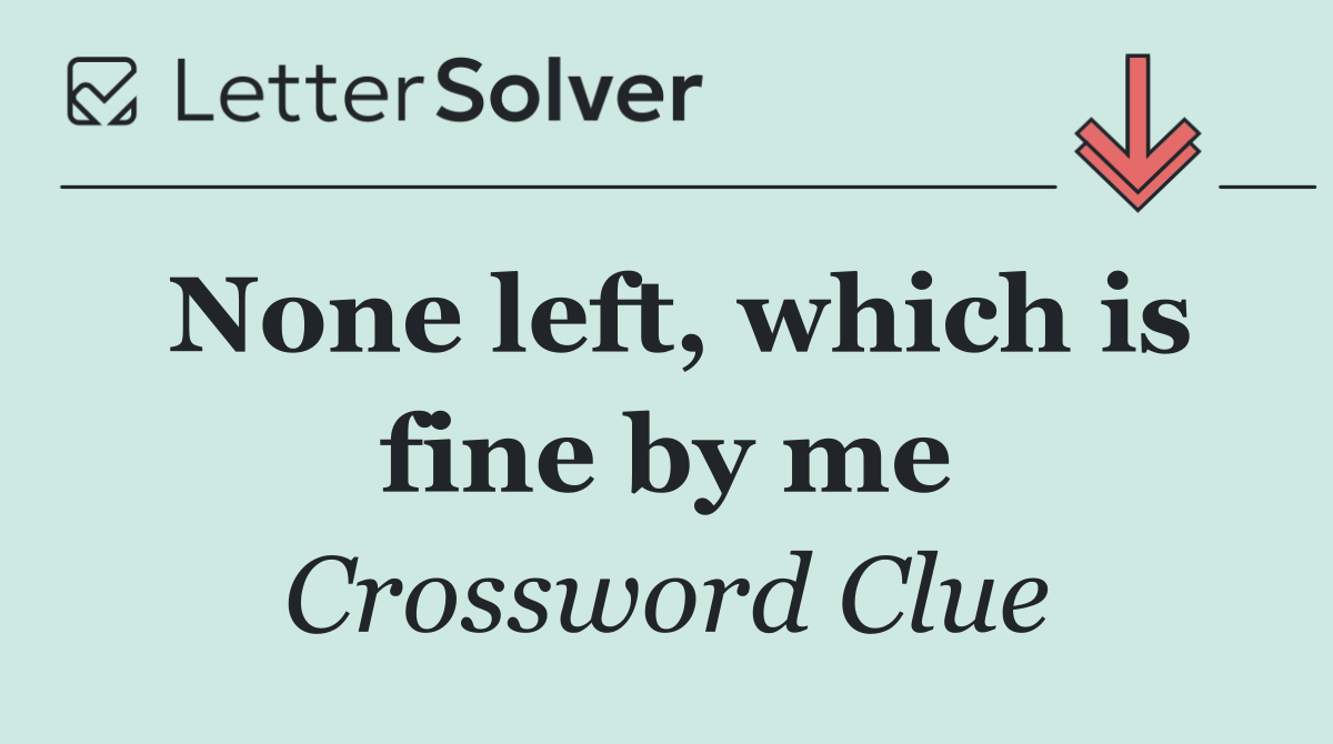 None left, which is fine by me