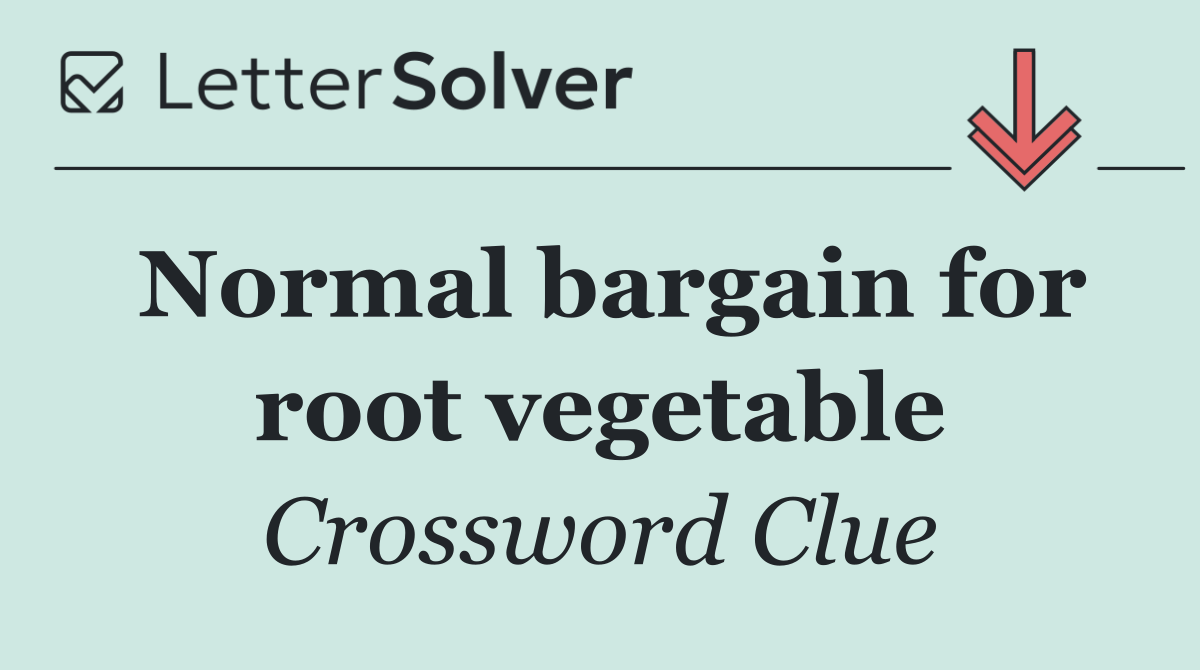 Normal bargain for root vegetable