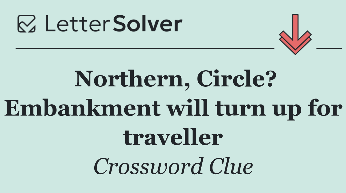 Northern, Circle? Embankment will turn up for traveller