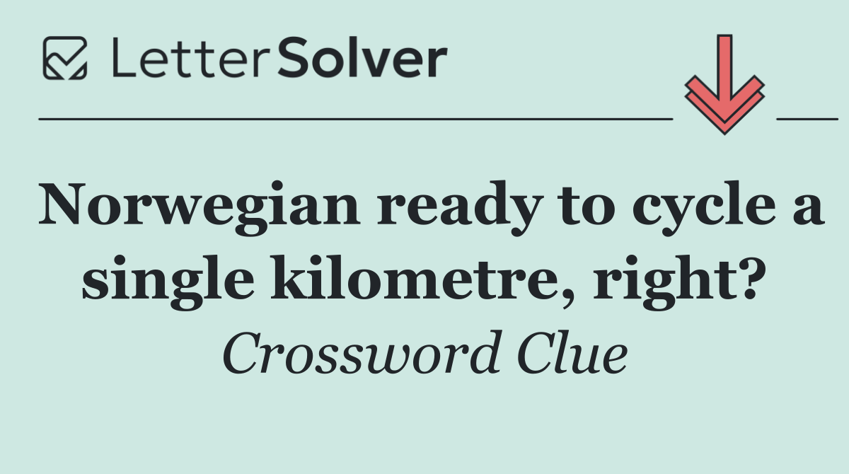 Norwegian ready to cycle a single kilometre, right?