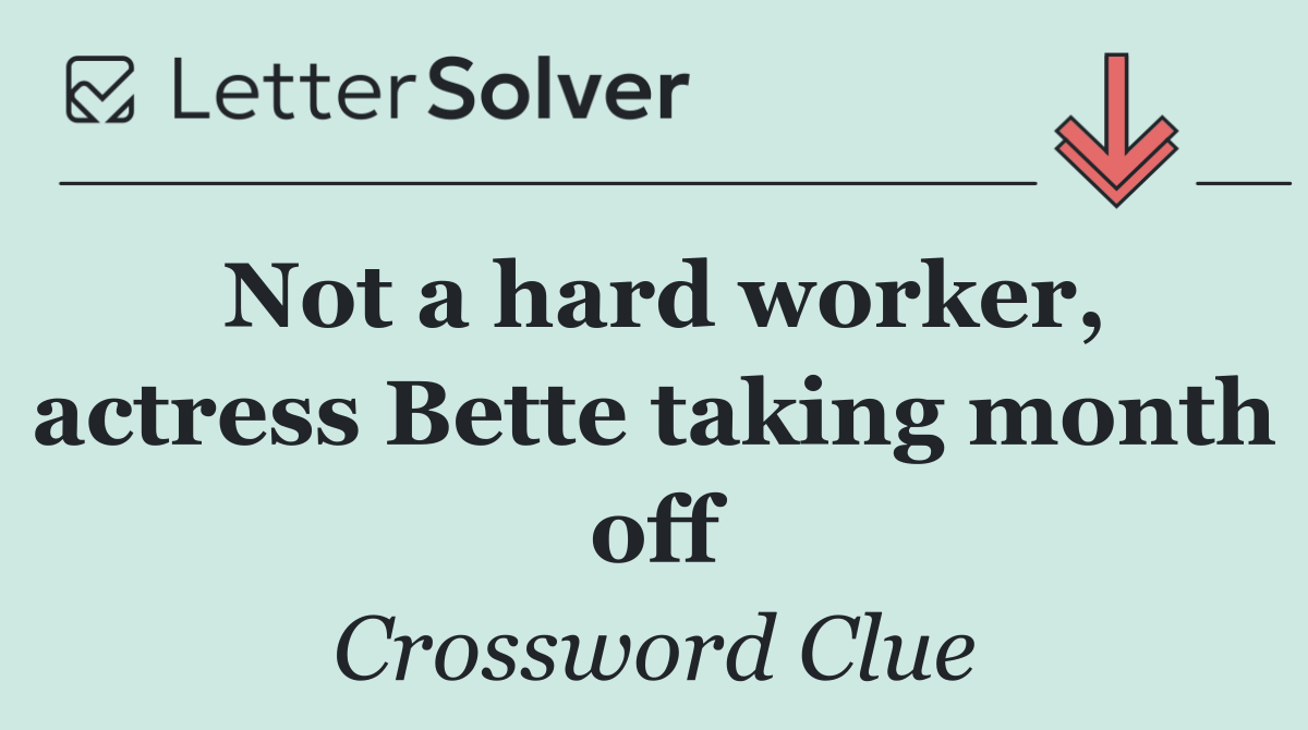 Not a hard worker, actress Bette taking month off