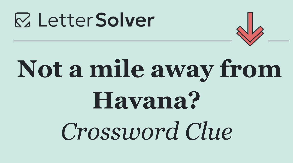 Not a mile away from Havana?