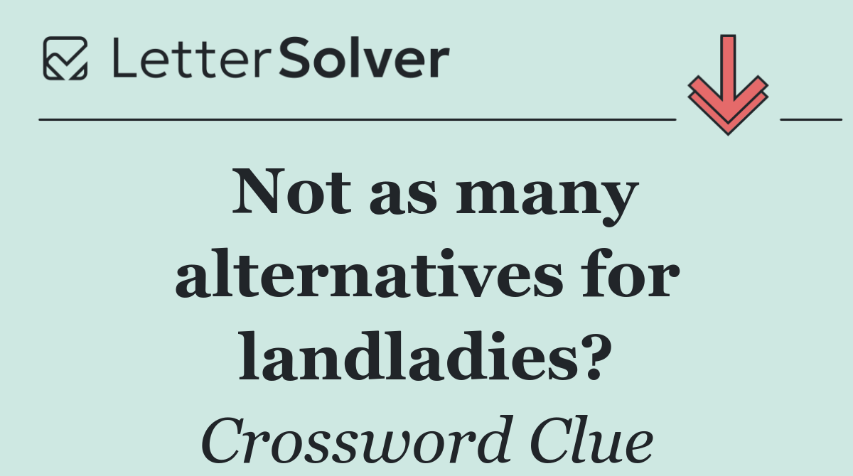 Not as many alternatives for landladies?