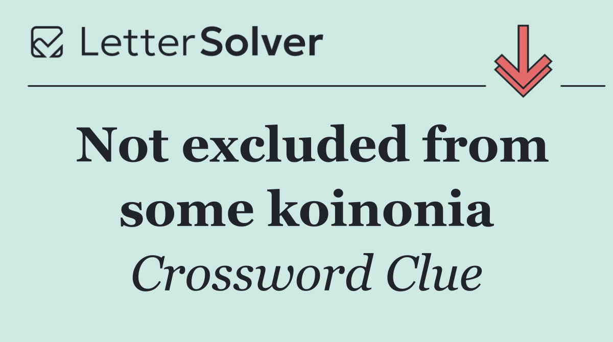 Not excluded from some koinonia