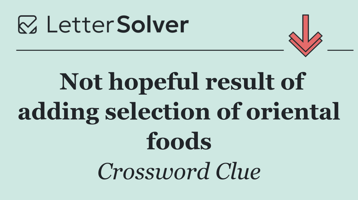 Not hopeful result of adding selection of oriental foods