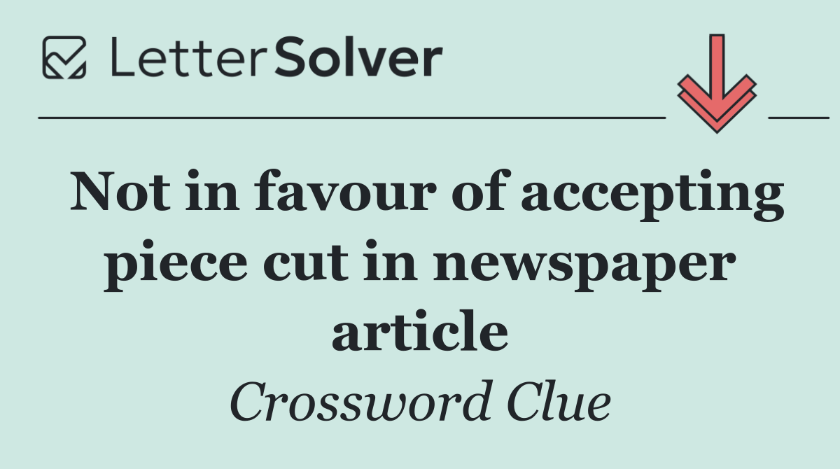 Not in favour of accepting piece cut in newspaper article