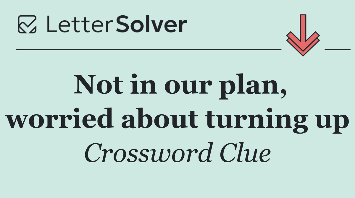 Not in our plan, worried about turning up
