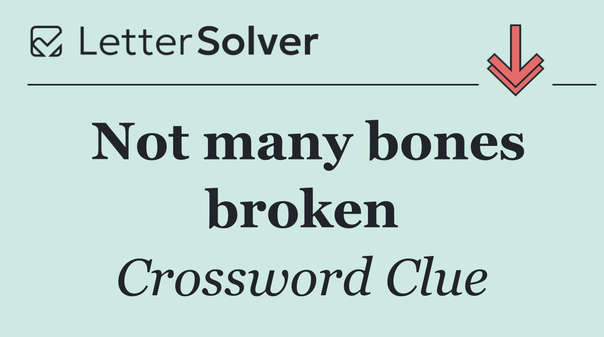 Not many bones broken