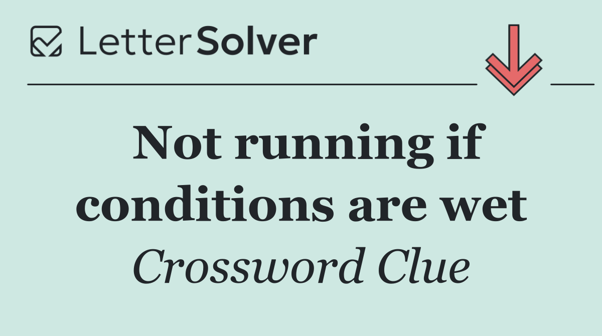 Not running if conditions are wet