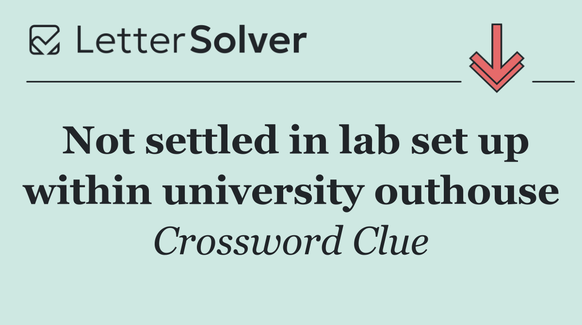 Not settled in lab set up within university outhouse