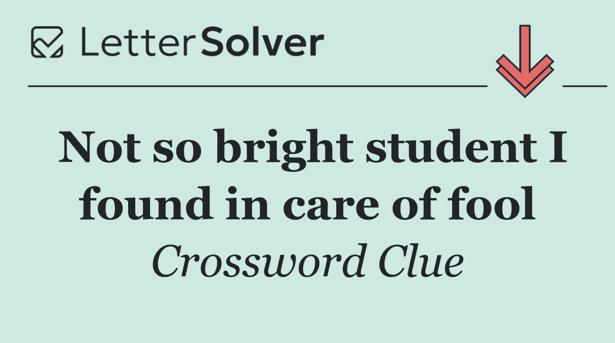 Not so bright student I found in care of fool