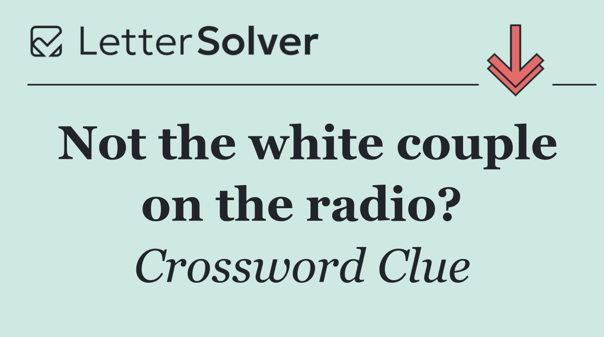 Not the white couple on the radio?