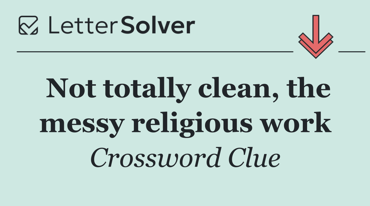 Not totally clean, the messy religious work