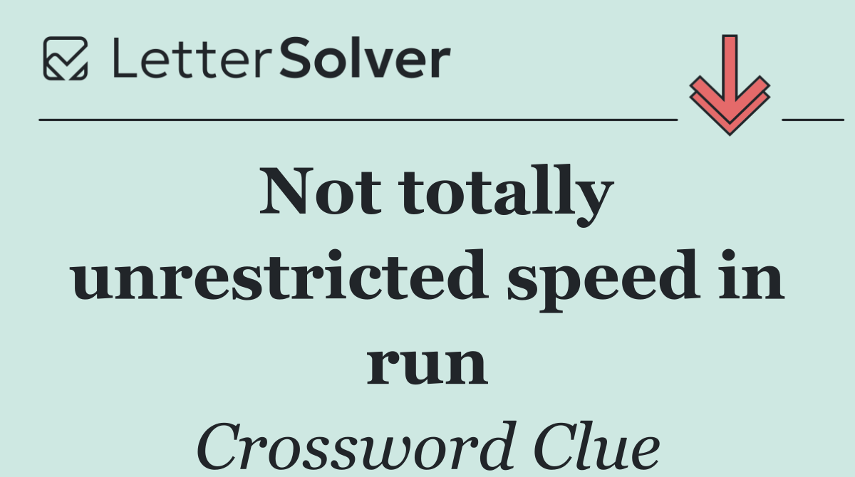 Not totally unrestricted speed in run