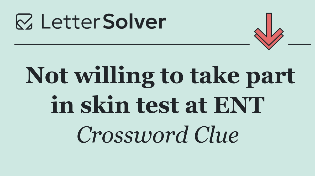 Not willing to take part in skin test at ENT