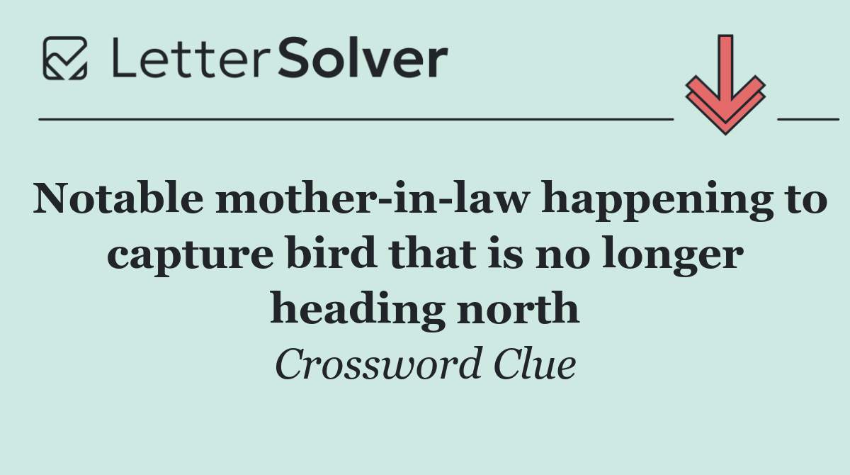 Notable mother in law happening to capture bird that is no longer heading north