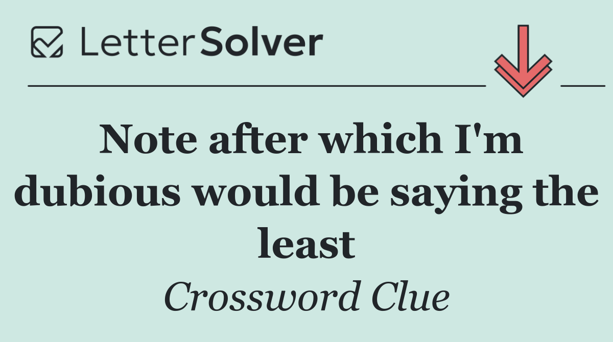 Note after which I'm dubious would be saying the least