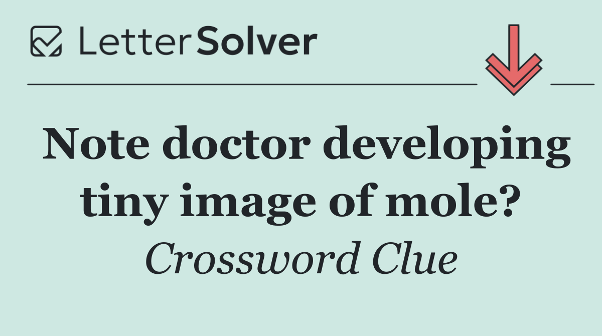 Note doctor developing tiny image of mole?