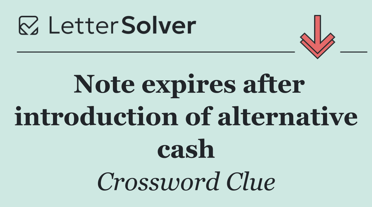 Note expires after introduction of alternative cash