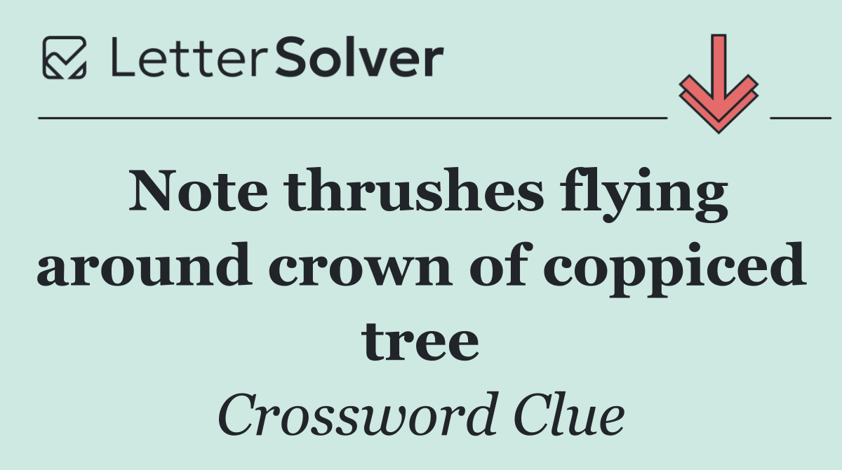 Note thrushes flying around crown of coppiced tree