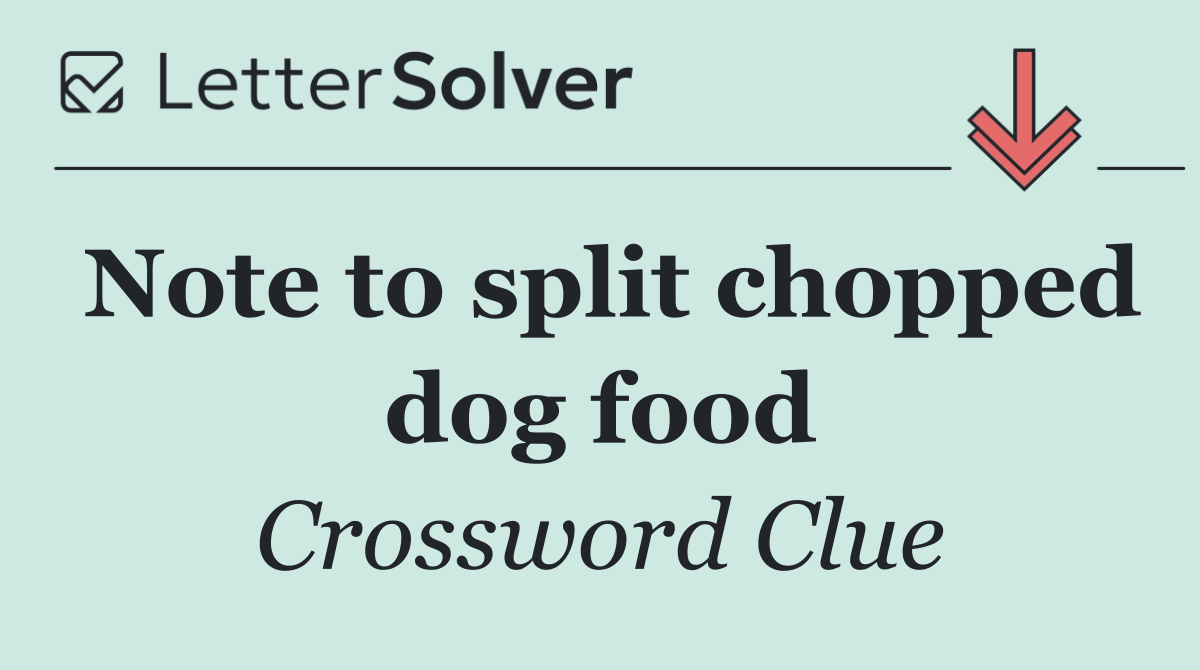 Note to split chopped dog food