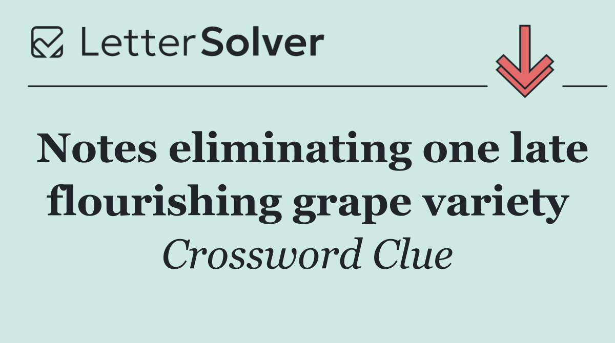 Notes eliminating one late flourishing grape variety