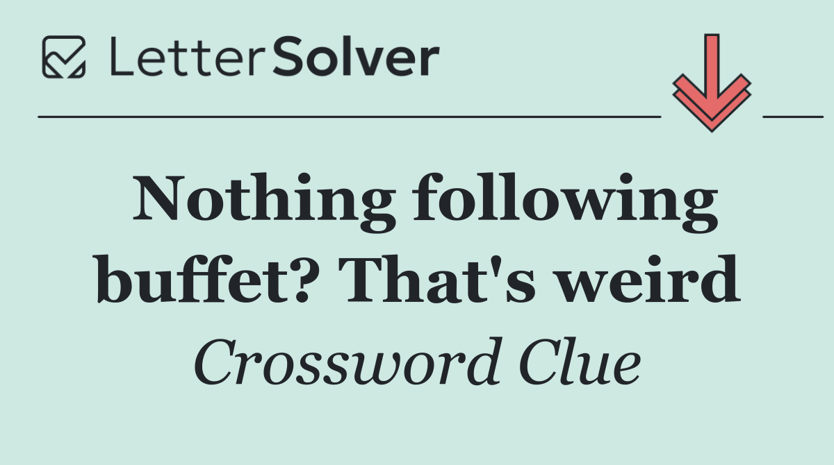 Nothing following buffet? That's weird