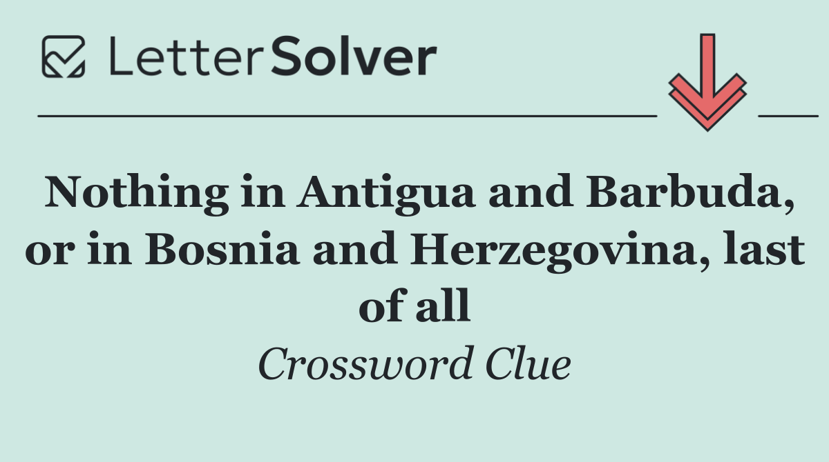 Nothing in Antigua and Barbuda, or in Bosnia and Herzegovina, last of all