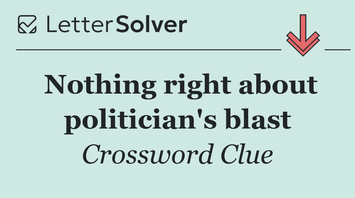 Nothing right about politician's blast