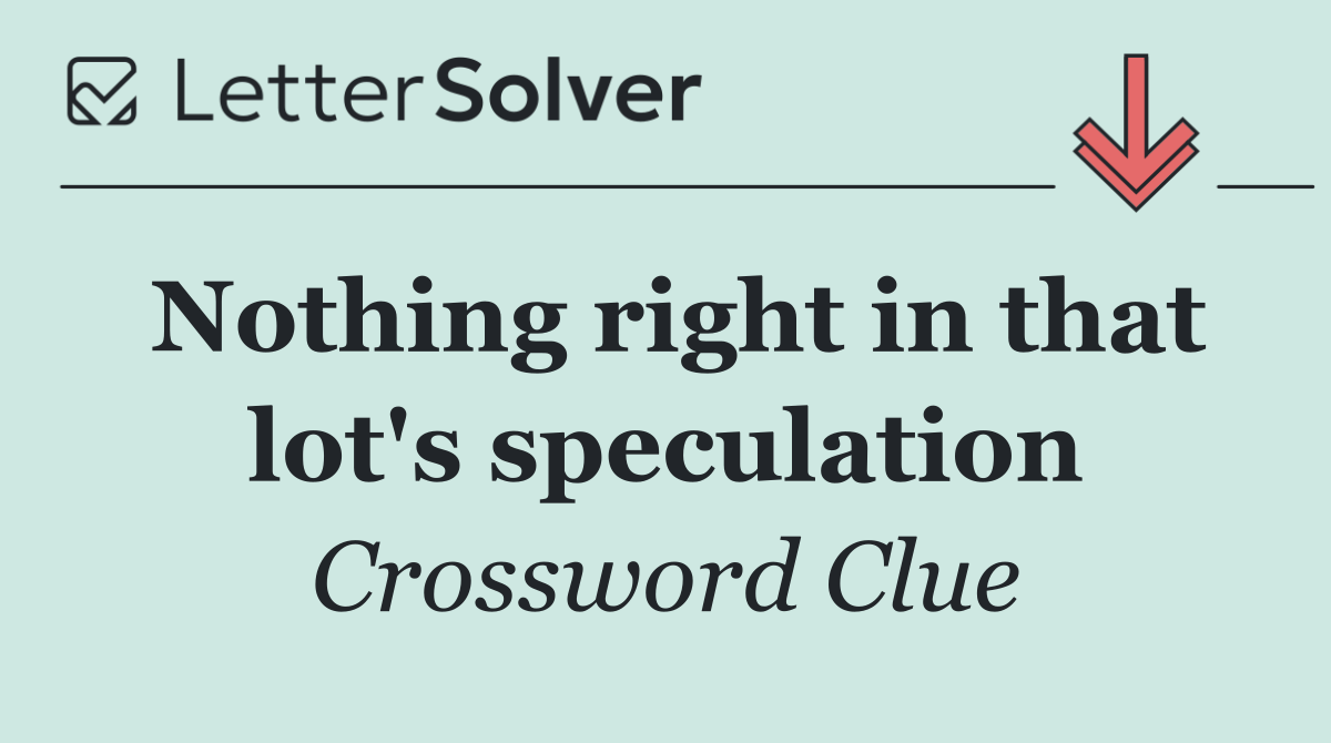 Nothing right in that lot's speculation