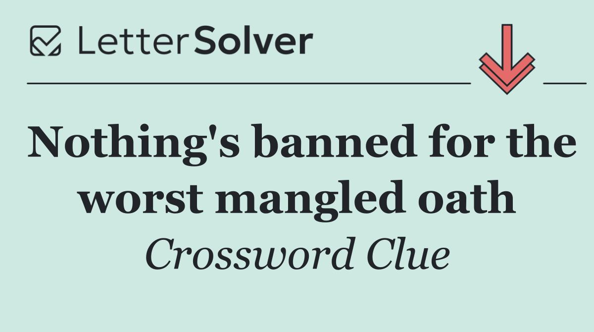 Nothing's banned for the worst mangled oath