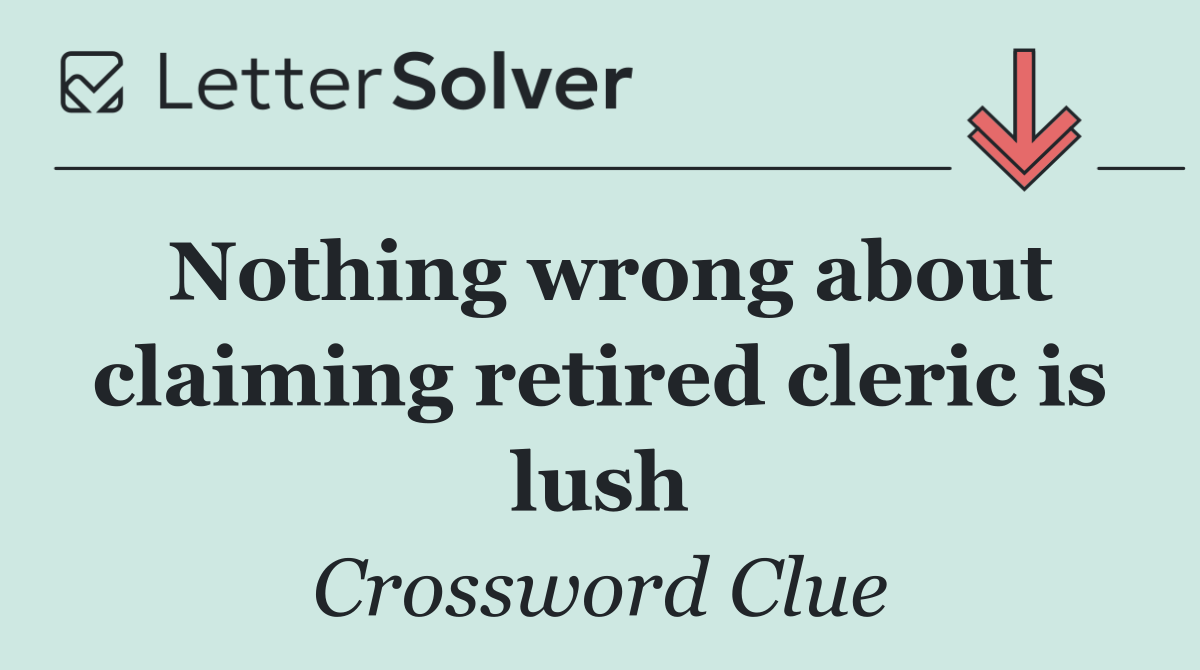 Nothing wrong about claiming retired cleric is lush