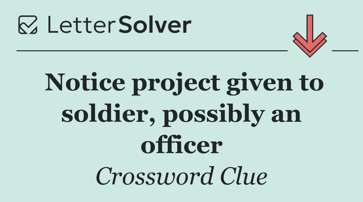 Notice project given to soldier, possibly an officer