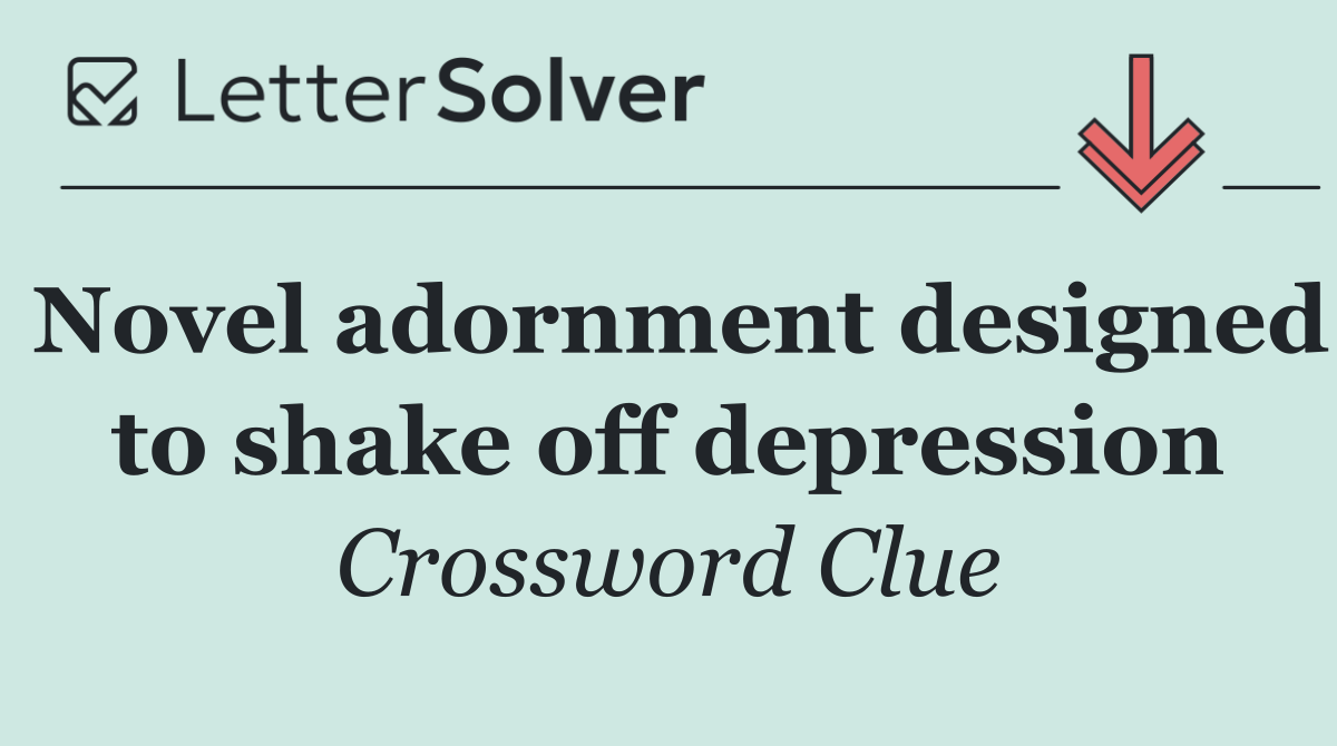 Novel adornment designed to shake off depression