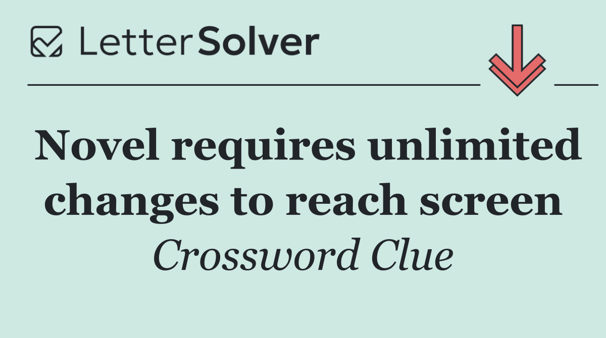 Novel requires unlimited changes to reach screen