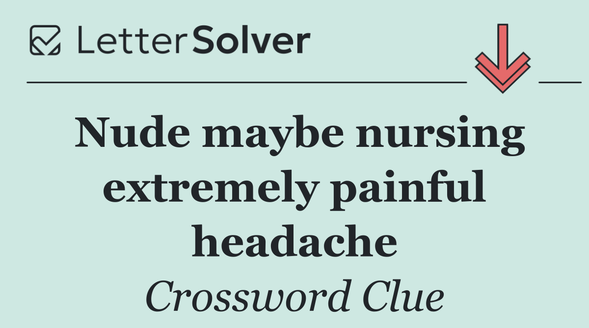 Nude maybe nursing extremely painful headache