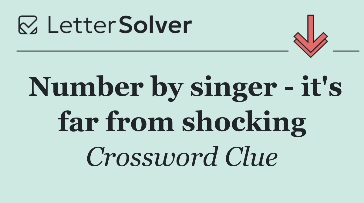 Number by singer   it's far from shocking