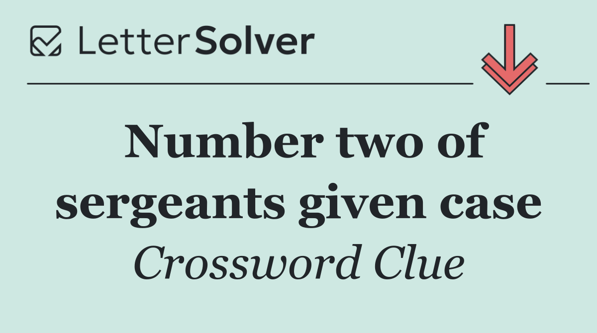 Number two of sergeants given case