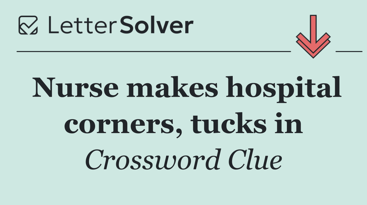 Nurse makes hospital corners, tucks in