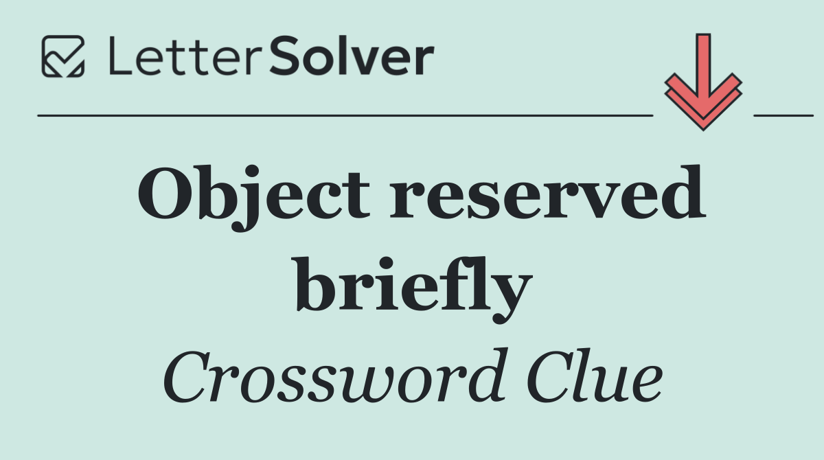 Object reserved briefly