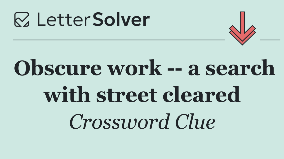 Obscure work    a search with street cleared