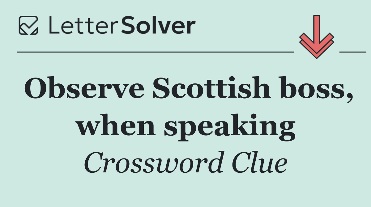 Observe Scottish boss, when speaking