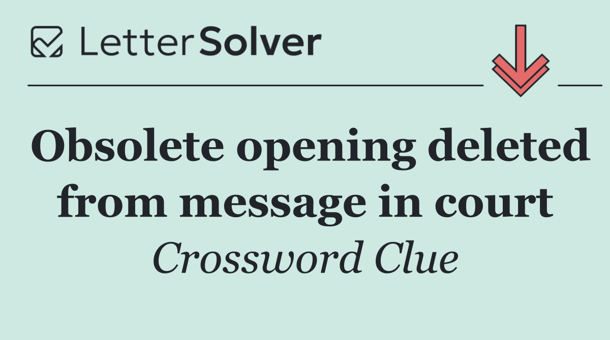 Obsolete opening deleted from message in court