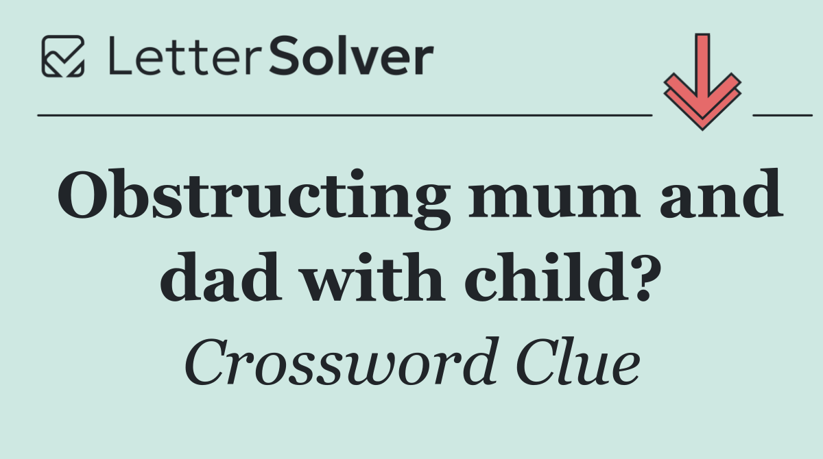 Obstructing mum and dad with child?