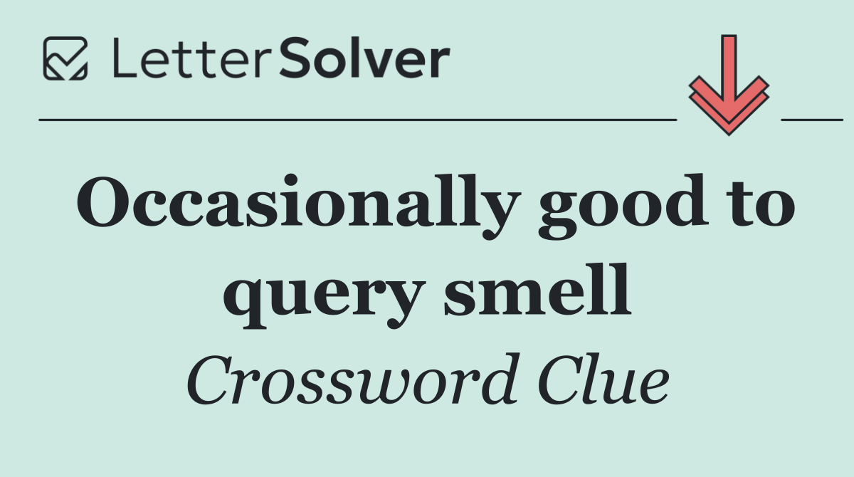 Occasionally good to query smell