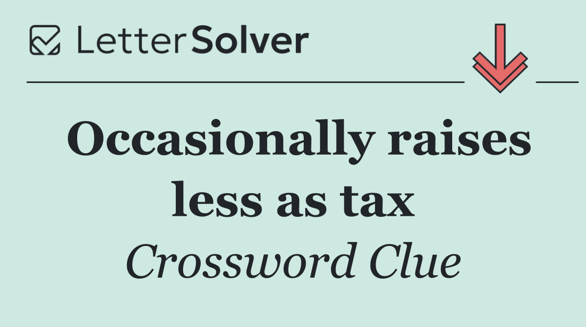 Occasionally raises less as tax