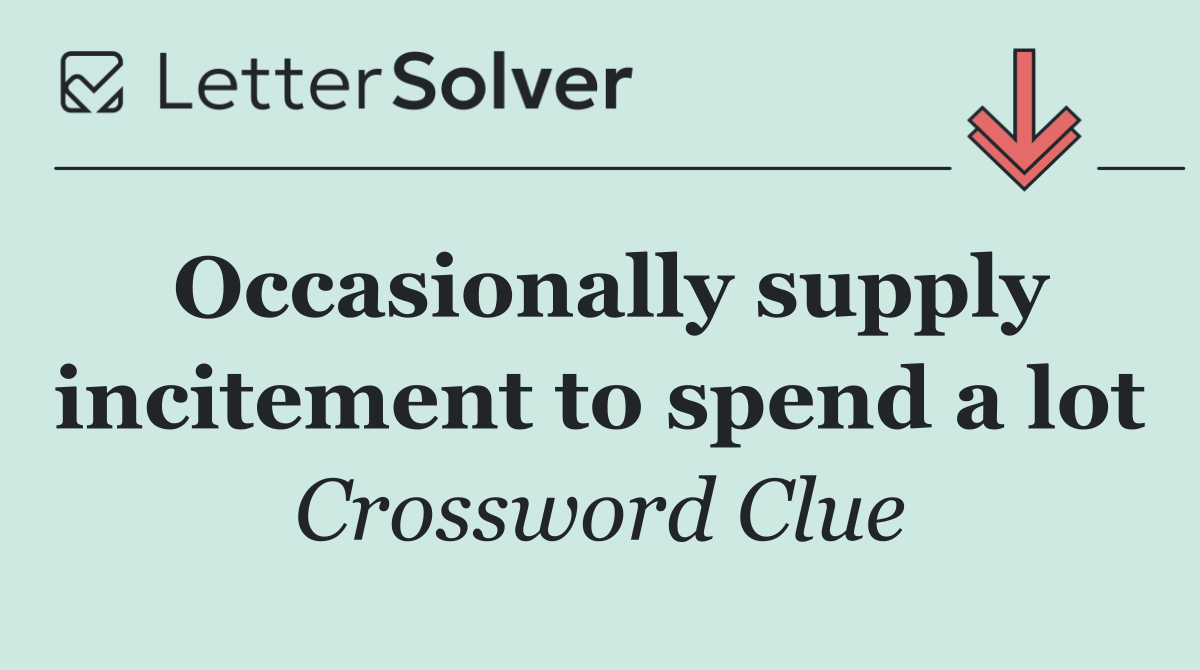 Occasionally supply incitement to spend a lot