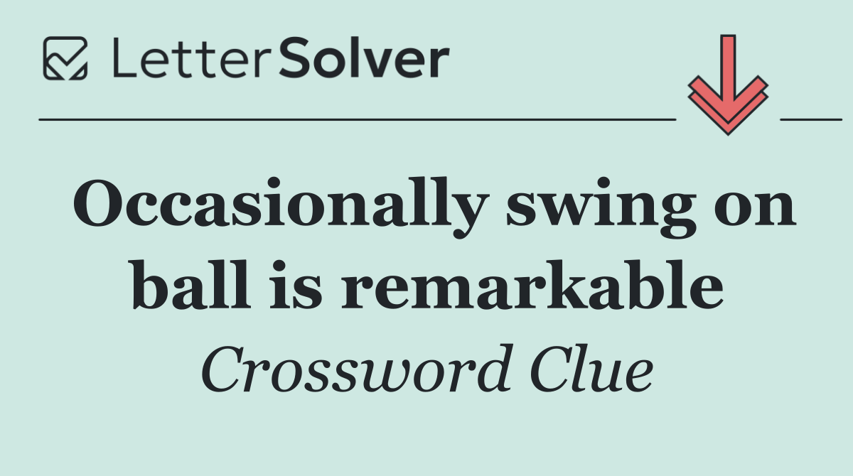 Occasionally swing on ball is remarkable