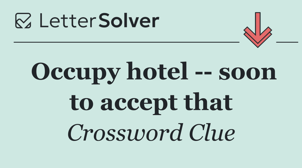 Occupy hotel    soon to accept that